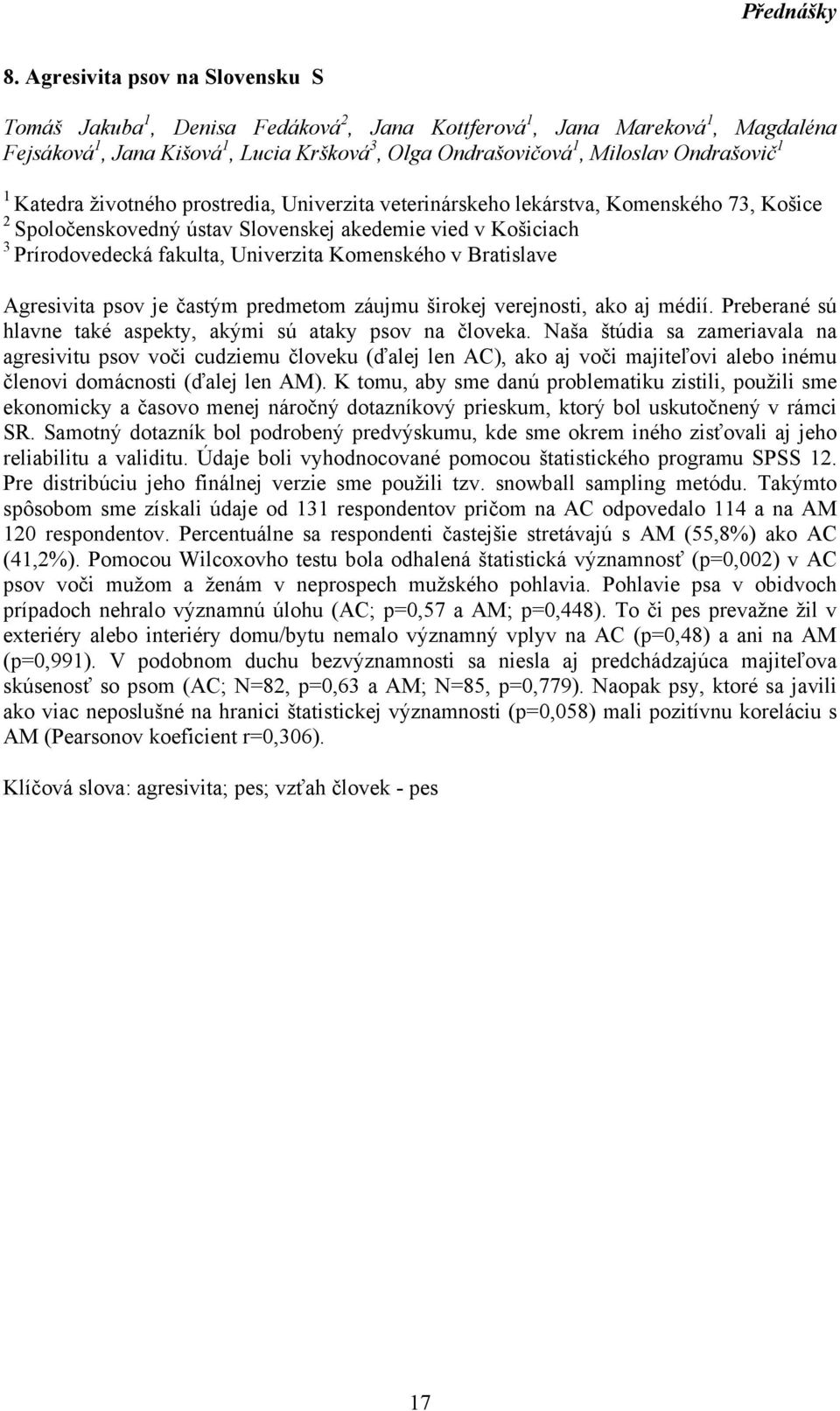 životného prostredia, Univerzita veterinárskeho lekárstva, Komenského 73, Košice 2 Spoločenskovedný ústav Slovenskej akedemie vied v Košiciach 3 Prírodovedecká fakulta, Univerzita Komenského v