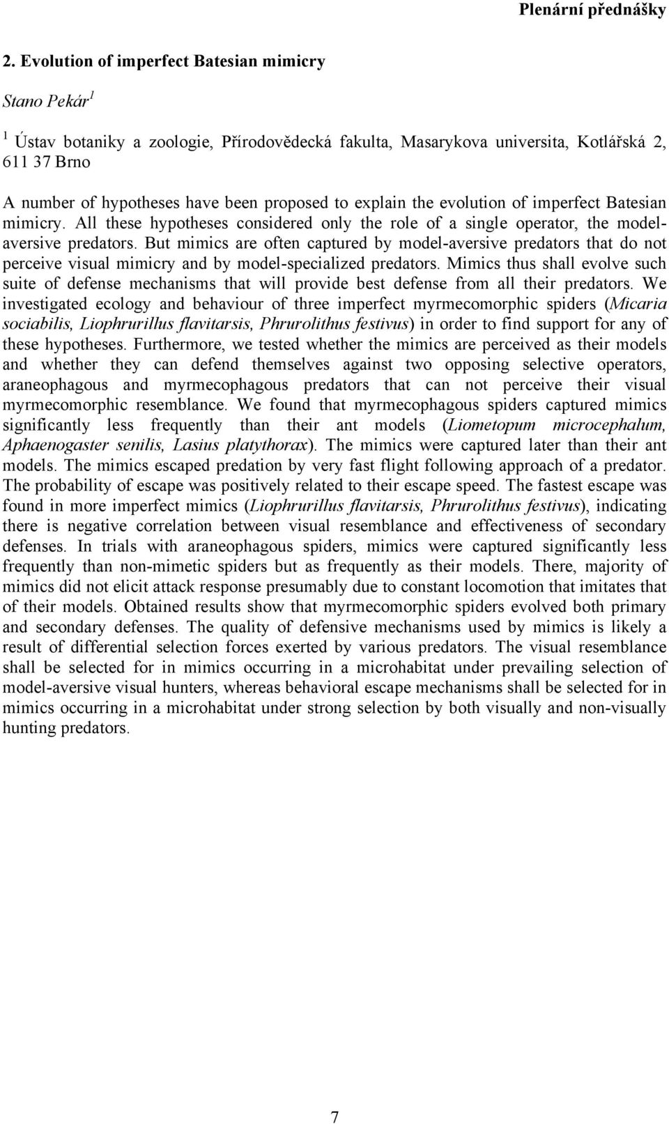 explain the evolution of imperfect Batesian mimicry. All these hypotheses considered only the role of a single operator, the modelaversive predators.