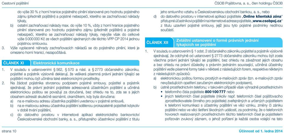 celkové výše 5 000 000 Kč ze všech pojištění sjednaných dle těchto VPP CP 2014 jednou pojistnou smlouvou. 3.