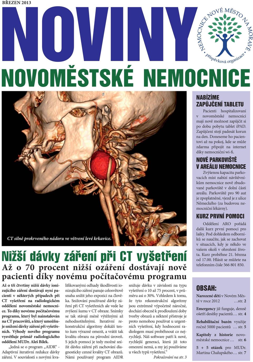 některých případech při CT vyšetření na radiologickém oddělení novoměstské nemocnice.