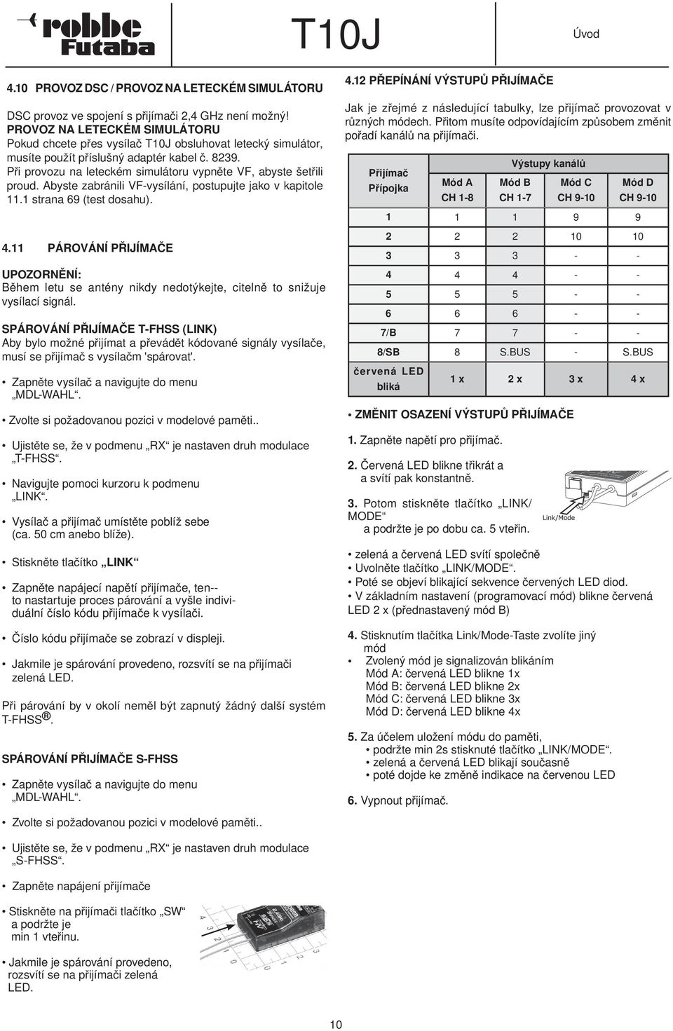 Při provozu na leteckém simulátoru vypněte VF, abyste šetřili proud. Abyste zabránili VF-vysílání, postupujte jako v kapitole 11.1 strana 69 (test dosahu). 4.