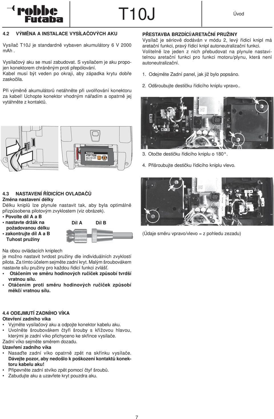 Při výměně akumulátorů netáhněte při uvolňování konektoru za kabel! Uchopte konektor vhodným nářadím a opatrně jej vytáhněte z kontaktů.