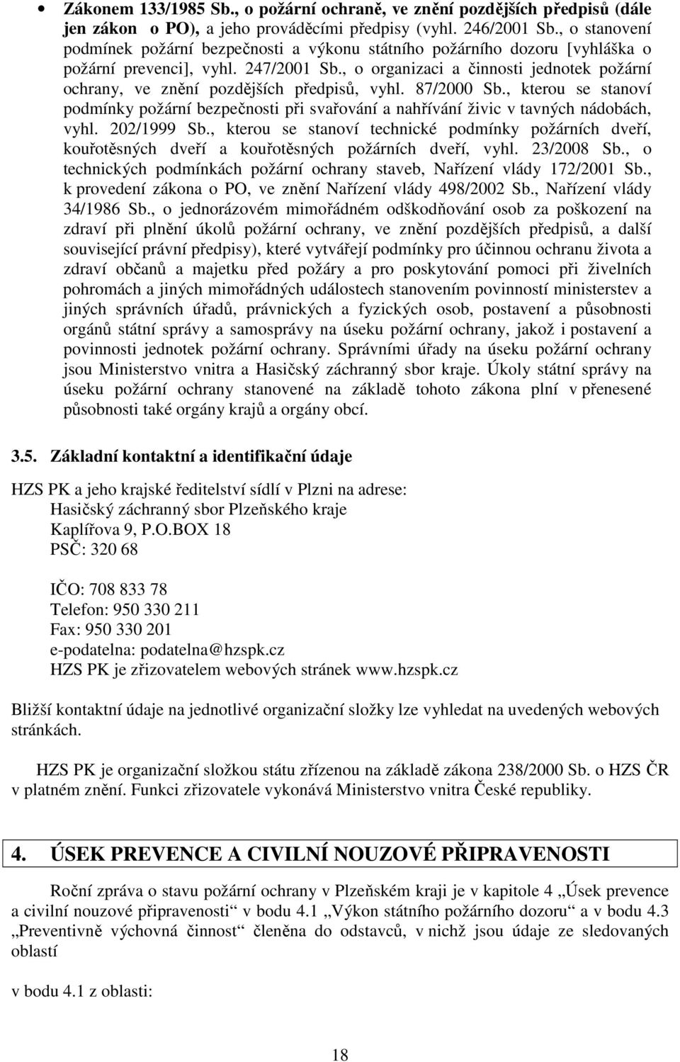 , o organizaci a činnosti jednotek požární ochrany, ve znění pozdějších předpisů, vyhl. 87/2000 Sb.