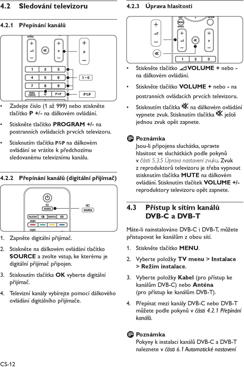 Stisknutím tlačítka na dálkovém ovládání se vrátíte k předchozímu sledovanému televiznímu kanálu. 4.2.