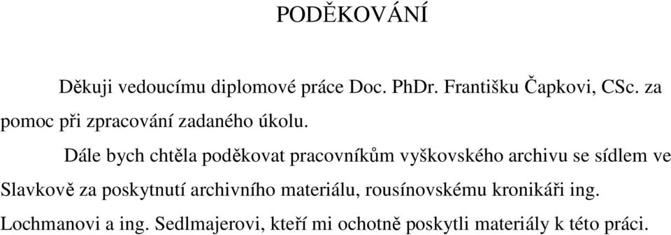 Dále bych chtěla poděkovat pracovníkům vyškovského archivu se sídlem ve Slavkově za