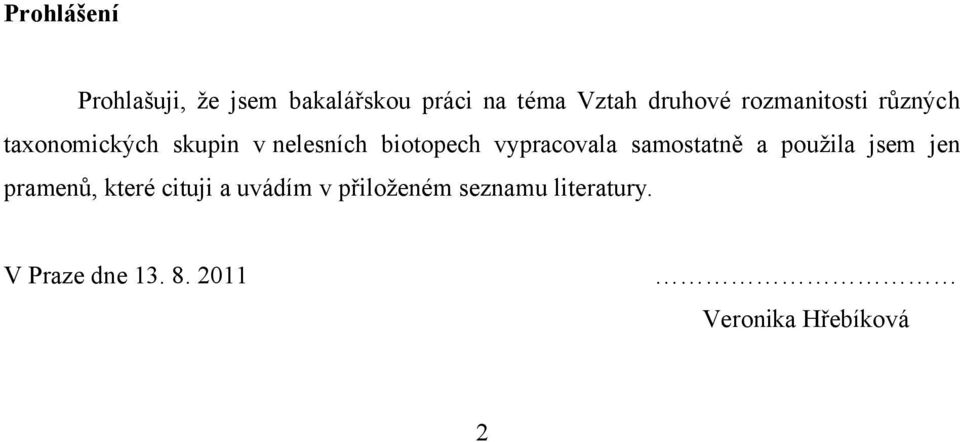 vypracovala samostatně a použila jsem jen pramenů, které cituji a