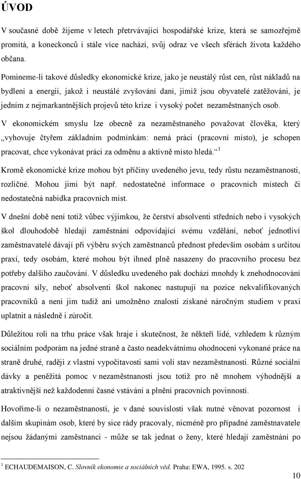 nejmarkantnějších projevů této krize i vysoký počet nezaměstnaných osob.