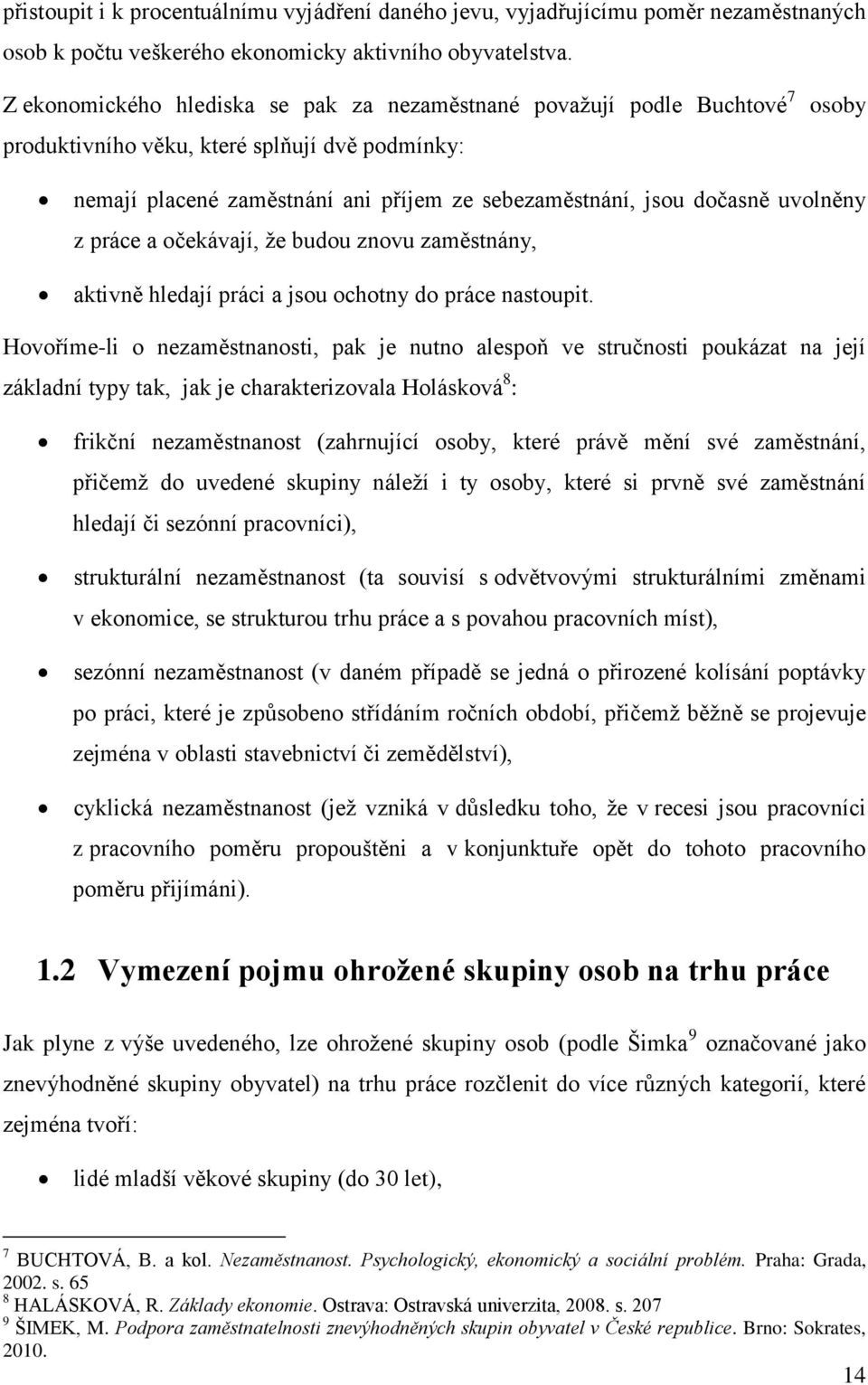 uvolněny z práce a očekávají, že budou znovu zaměstnány, aktivně hledají práci a jsou ochotny do práce nastoupit.