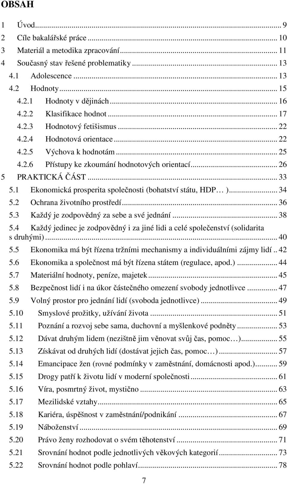 1 Ekonomická prosperita společnosti (bohatství státu, HDP )... 34 5. Ochrana životního prostředí... 36 5.3 Každý je zodpovědný za sebe a své jednání... 3 5.