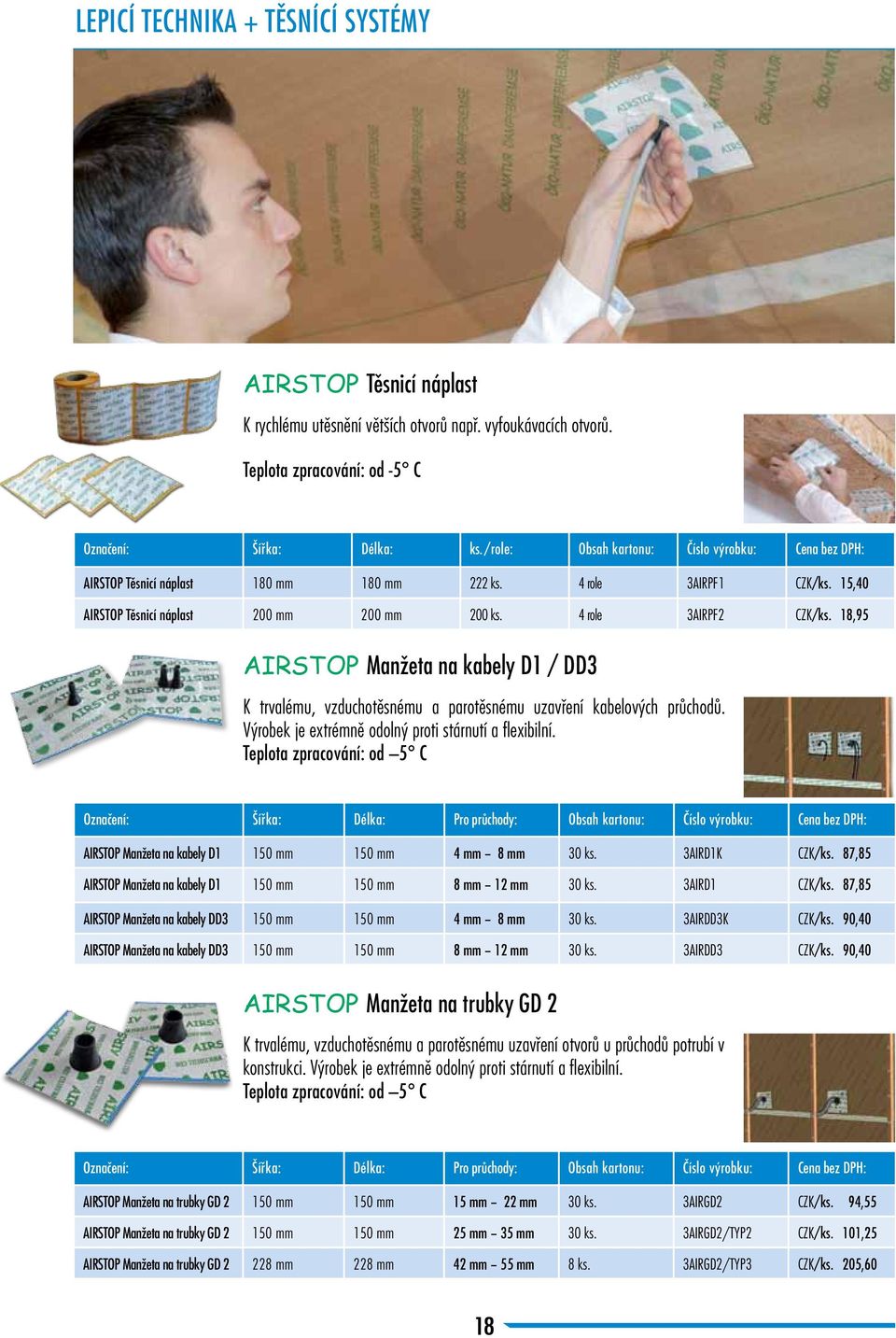 18,95 AIRSTOP Manžeta na kabely D1 / DD3 K trvalému, vzduchotěsnému a parotěsnému uzavření kabelových průchodů. Výrobek je extrémně odolný proti stárnutí a flexibilní.
