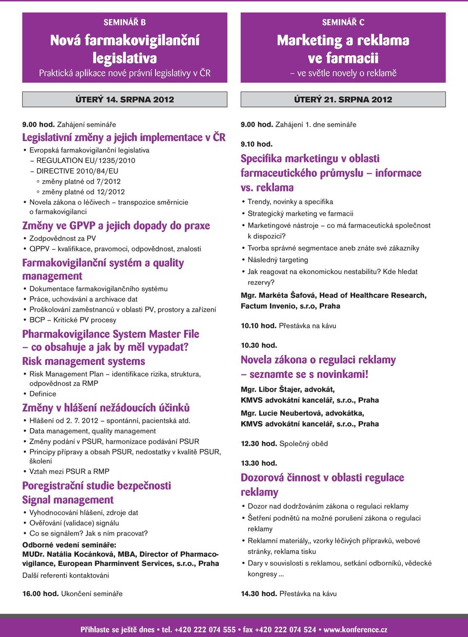 Zahájení semináře Legislativní změny a jejich implementace v ČR Evropská farmakovigilanční legislativa REGULATION EU/1235/2010 DIRECTIVE 2010/84/EU změny platné od 7/2012 změny platné od 12/2012