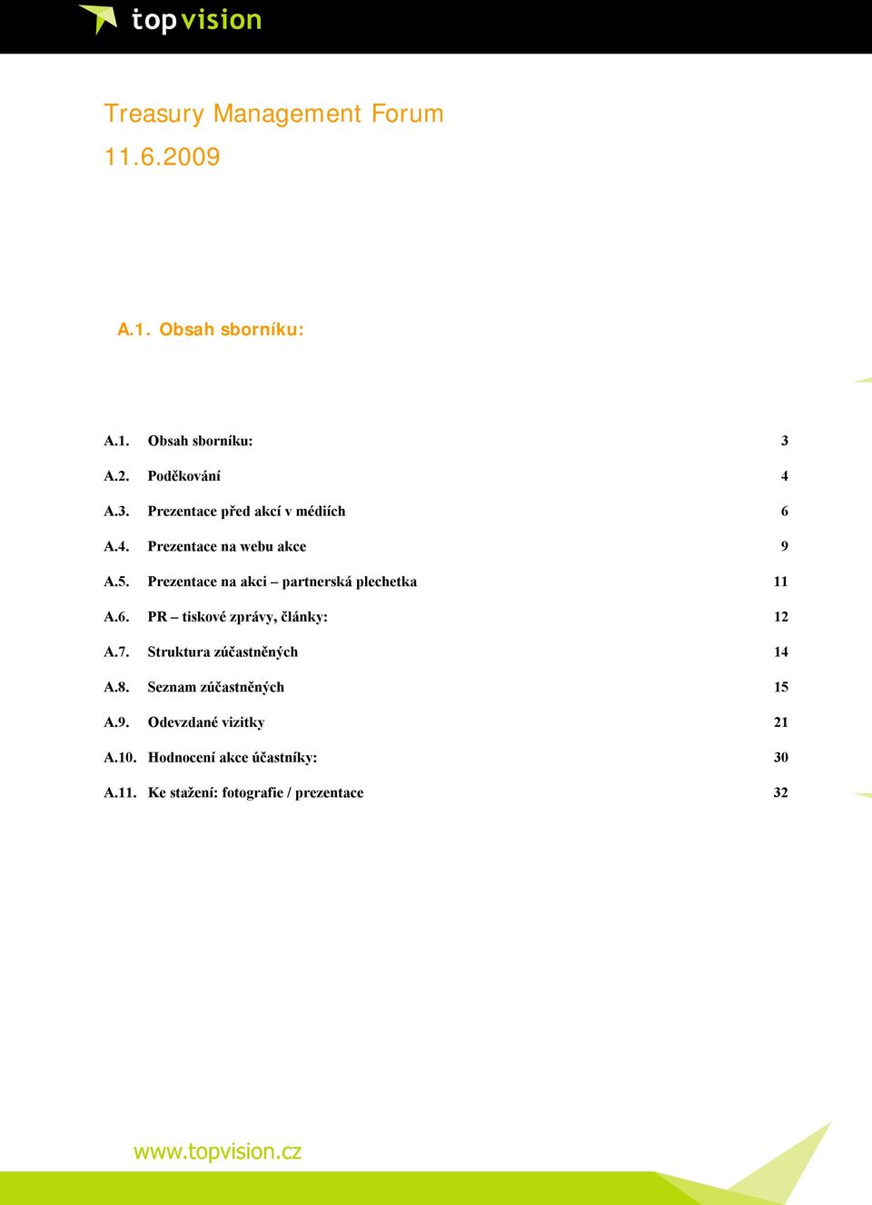 Prezentace na akci partnerská plechetka 11 A.6. PR tiskové zprávy, články: 12 A.7.