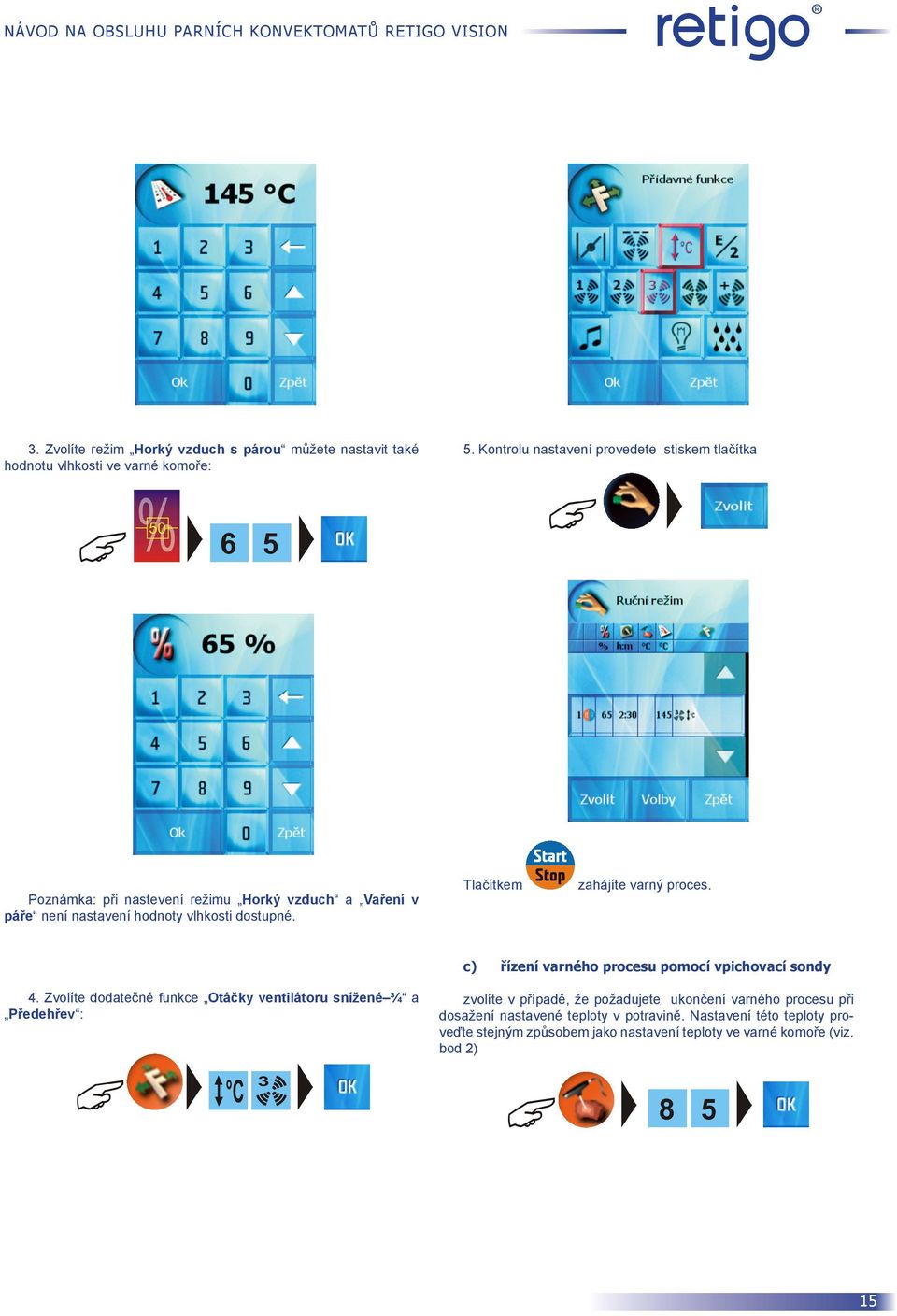 Tlačítkem zahájíte varný proces. c) řízení varného procesu pomocí vpichovací sondy 4.