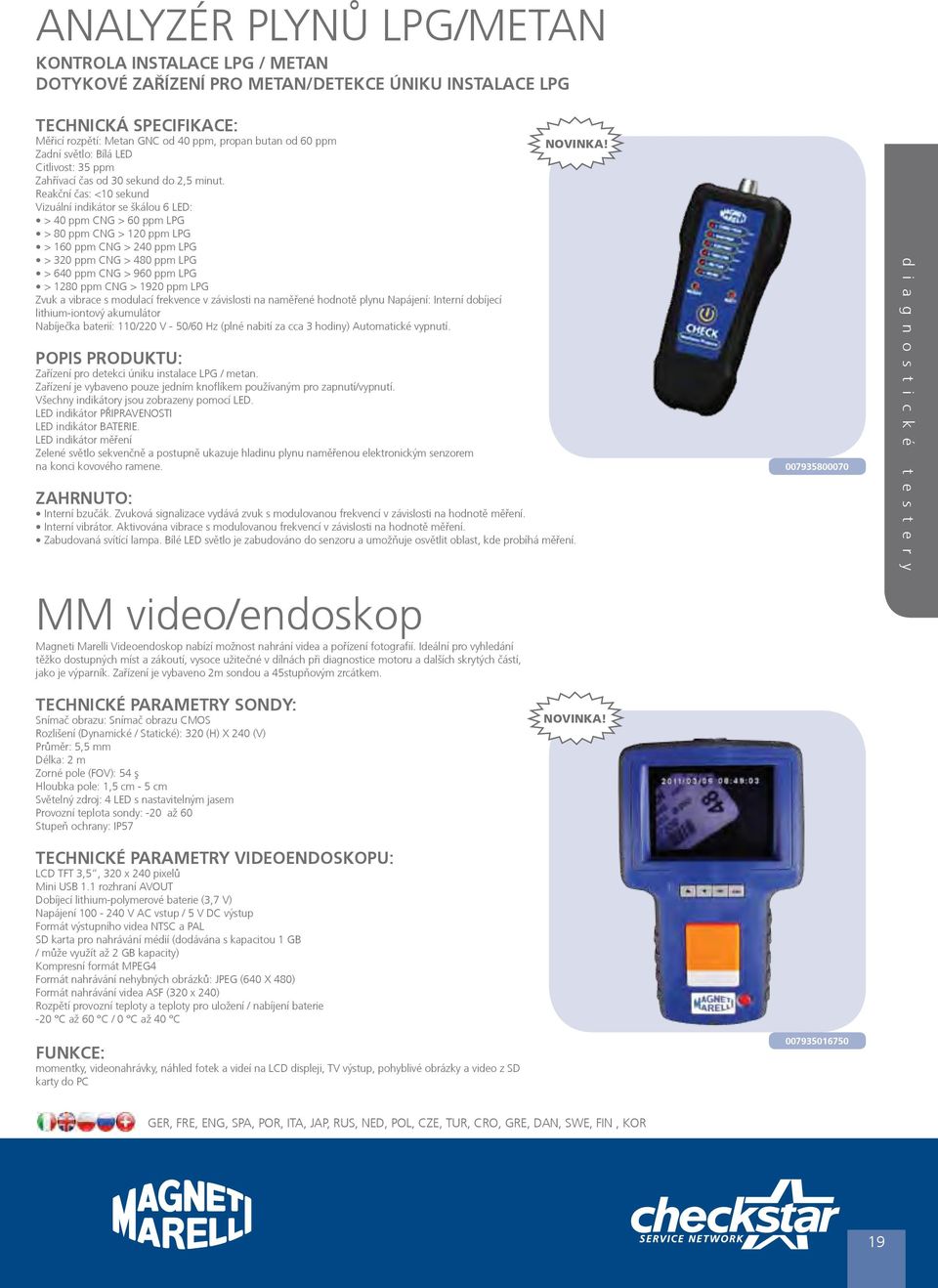 Reakční čas: <10 sekund Vizuální indikátor se škálou 6 LED: > 40 ppm CNG > 60 ppm LPG > 80 ppm CNG > 120 ppm LPG > 160 ppm CNG > 240 ppm LPG > 320 ppm CNG > 480 ppm LPG > 640 ppm CNG > 960 ppm LPG >