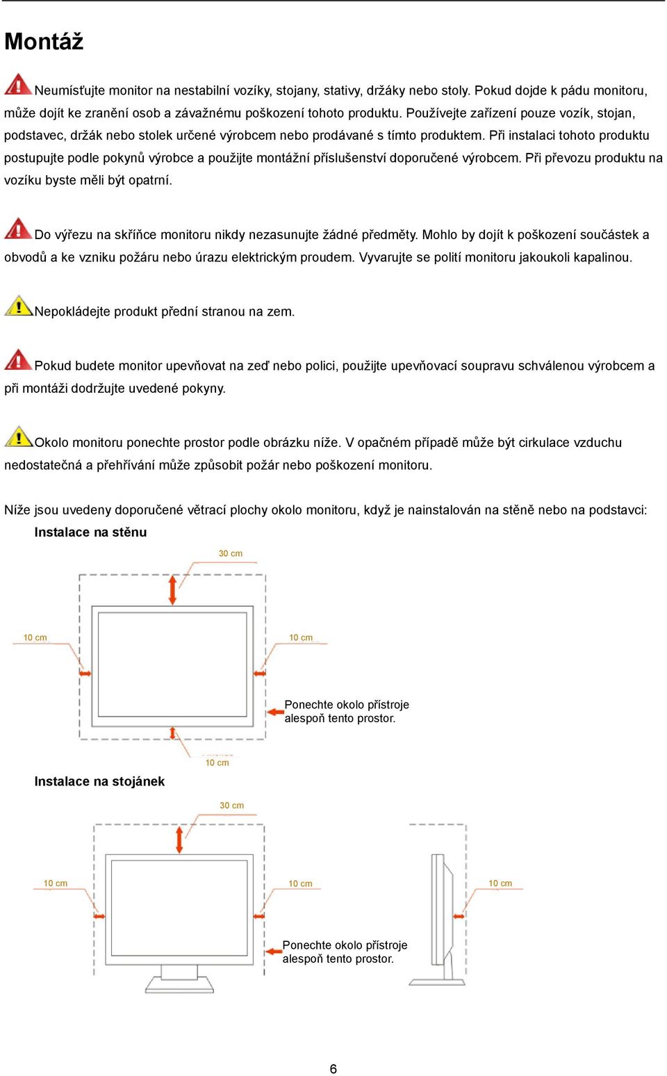 Při instalaci tohoto produktu postupujte podle pokynů výrobce a použijte montážní příslušenství doporučené výrobcem. Při převozu produktu na vozíku byste měli být opatrní.