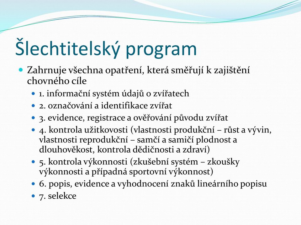 kontrola užitkovosti (vlastnosti produkční růst a vývin, vlastnosti reprodukční samčí a samičí plodnost a dlouhověkost, kontrola