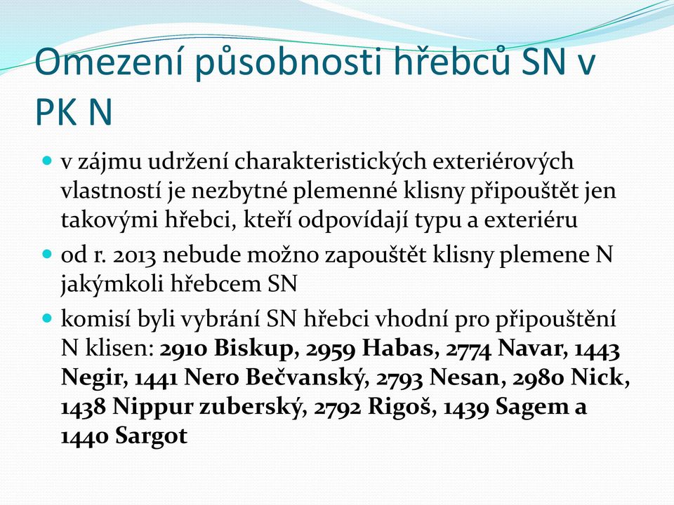 2013 nebude možno zapouštět klisny plemene N jakýmkoli hřebcem SN komisí byli vybrání SN hřebci vhodní pro připouštění