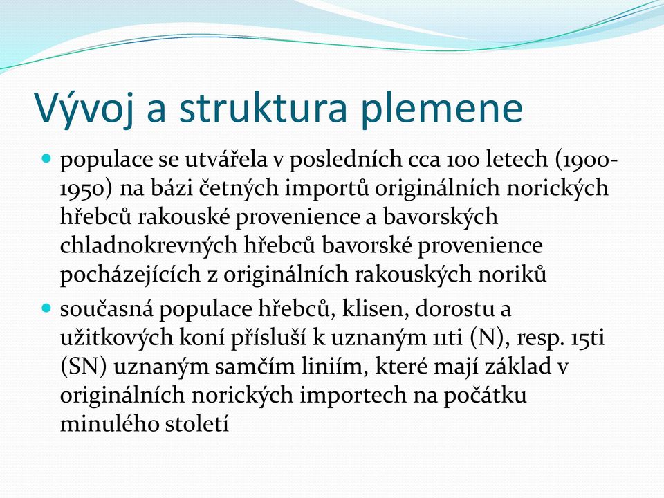 pocházejících z originálních rakouských noriků současná populace hřebců, klisen, dorostu a užitkových koní přísluší k