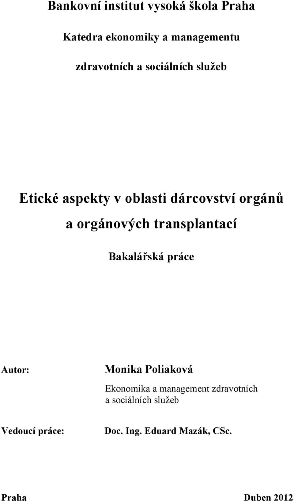 transplantací Bakalářská práce Autor: Monika Poliaková Ekonomika a management