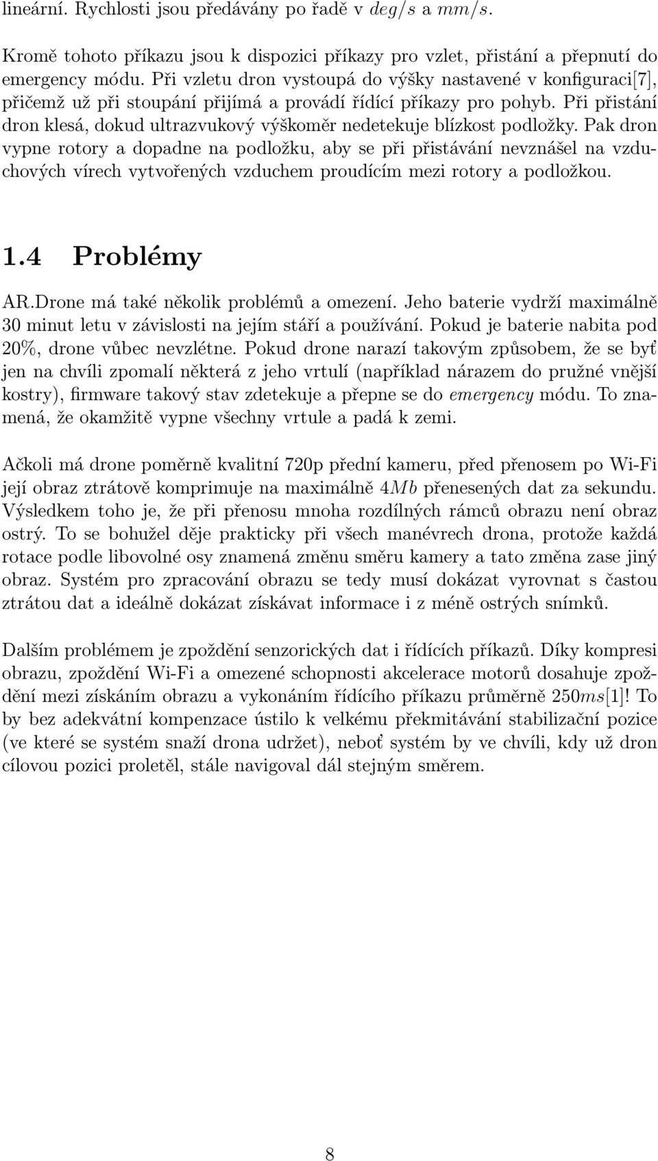 Při přistání dron klesá, dokud ultrazvukový výškoměr nedetekuje blízkost podložky.