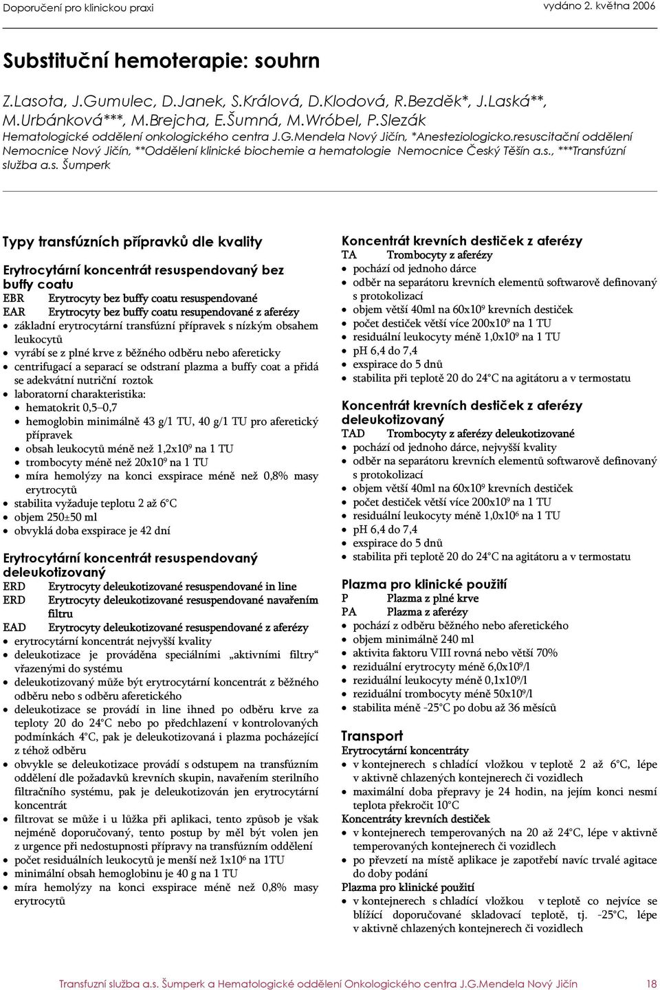 resuscitační oddělení Nemocnice Nový Jičín, **Oddělení klinické biochemie a hematologie Nemocnice Český Těšín a.s., ***Transfúzní služba a.s. Šumperk Typy transfúzních přípravků dle kvality