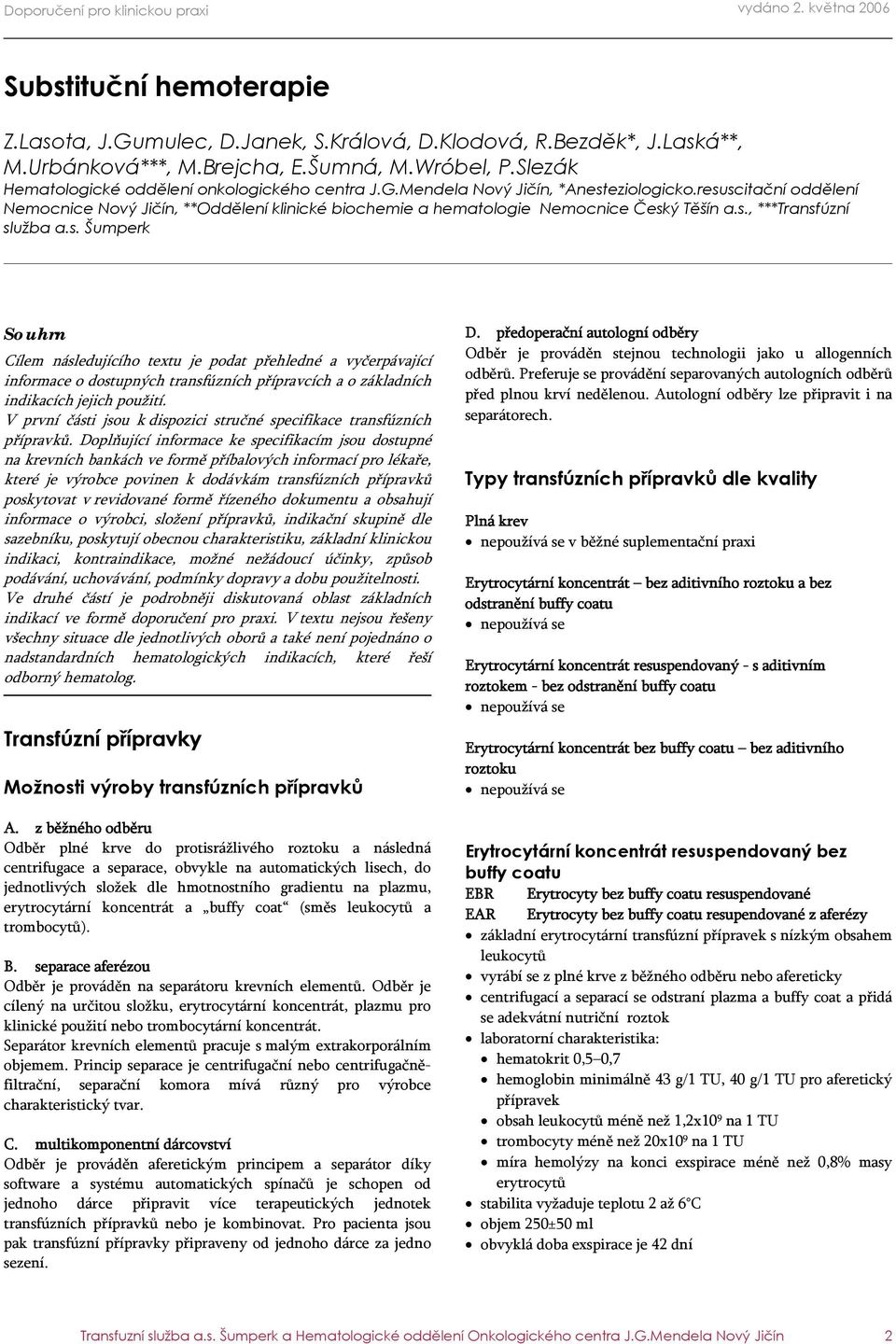 V první části jsou k dispozici stručné specifikace transfúzních přípravků.