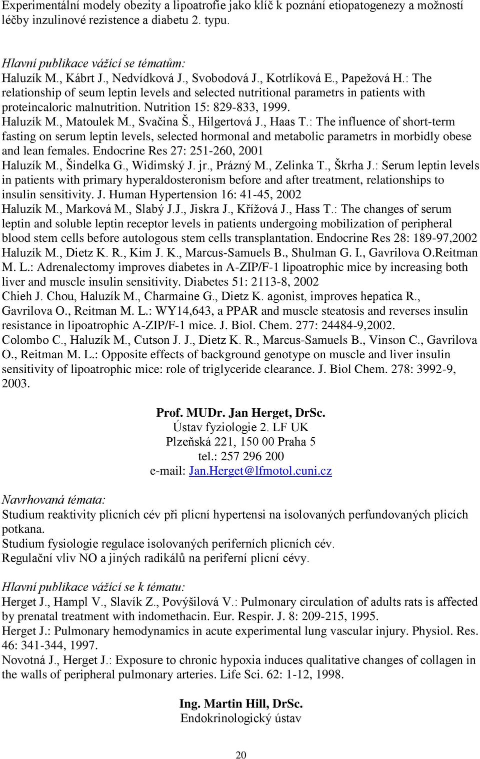 Nutrition 15: 829-833, 1999. Haluzík M., Matoulek M., Svačina Š., Hilgertová J., Haas T.