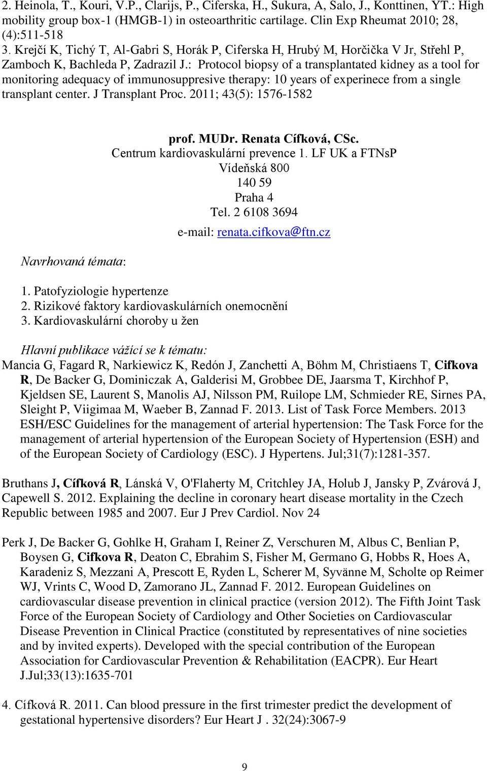 : Protocol biopsy of a transplantated kidney as a tool for monitoring adequacy of immunosuppresive therapy: 10 years of experinece from a single transplant center. J Transplant Proc.