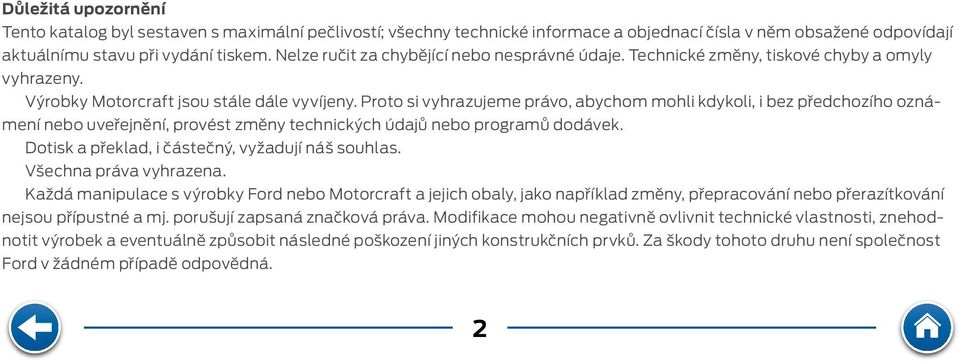 Proto si vyhrazujeme právo, abychom mohli kdykoli, i bez předchozího oznámení nebo uveřejnění, provést změny technických údajů nebo programů dodávek.