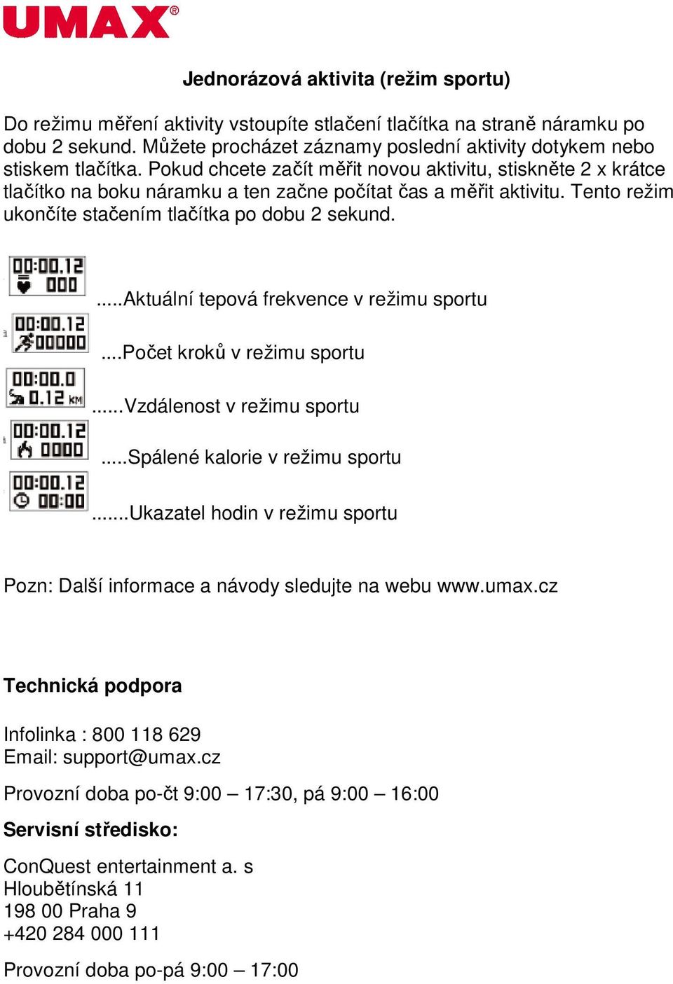 ...aktuální tepová frekvence v režimu sportu...počet kroků v režimu sportu...vzdálenost v režimu sportu...spálené kalorie v režimu sportu.