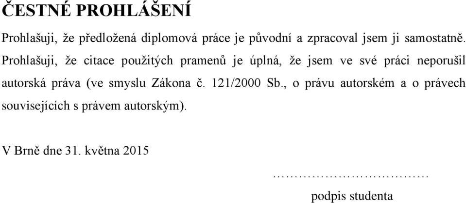 Prohlašuji, že citace použitých pramenů je úplná, že jsem ve své práci neporušil