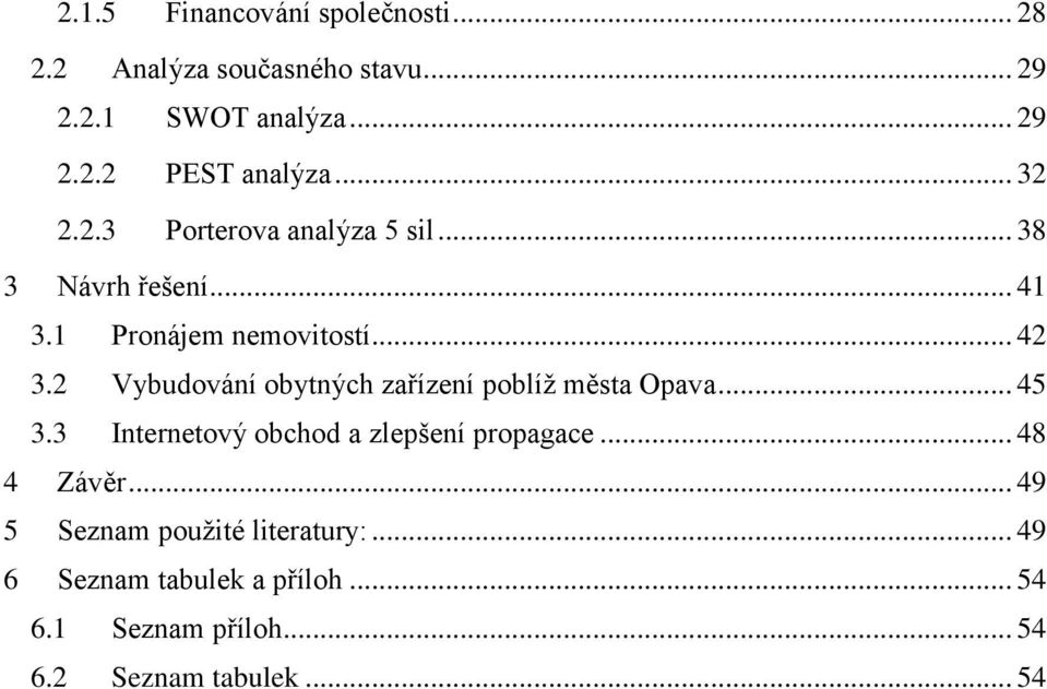 2 Vybudování obytných zařízení poblíž města Opava... 45 3.3 Internetový obchod a zlepšení propagace... 48 4 Závěr.