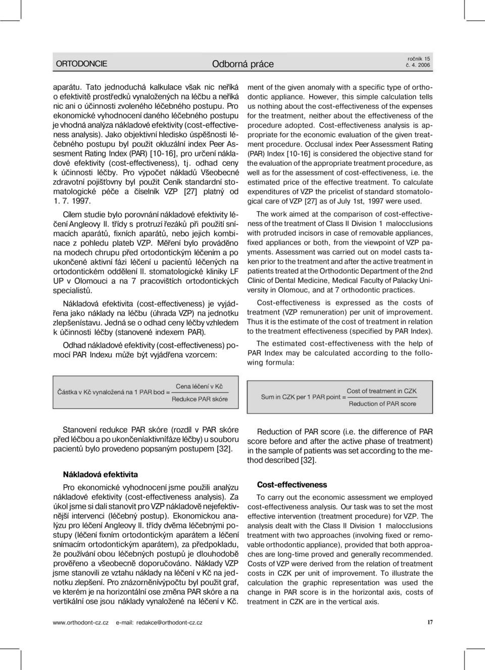 Jako objektivní hledisko úspěšnosti léčebného postupu byl použit okluzální index Peer Assesment Rating Index (PAR) [10-16], pro určení nákladové efektivity (cost-effectiveness), tj.