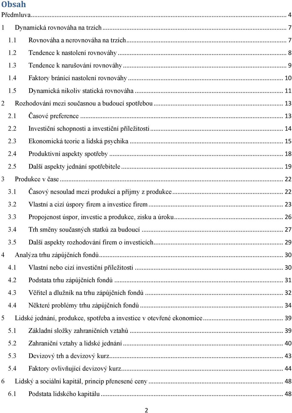 .. 14 2.3 Ekonomická teorie a lidská psychika... 15 2.4 Produktivní aspekty spotřeby... 18 2.5 Další aspekty jednání spotřebitele... 19 3 Produkce v čase... 22 3.