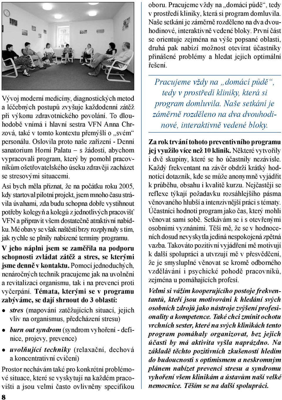 Vývoj moderní medicíny, diagnostických metod a léčebných postupů zvyšuje každodenní zátěž při výkonu zdravotnického povolání.