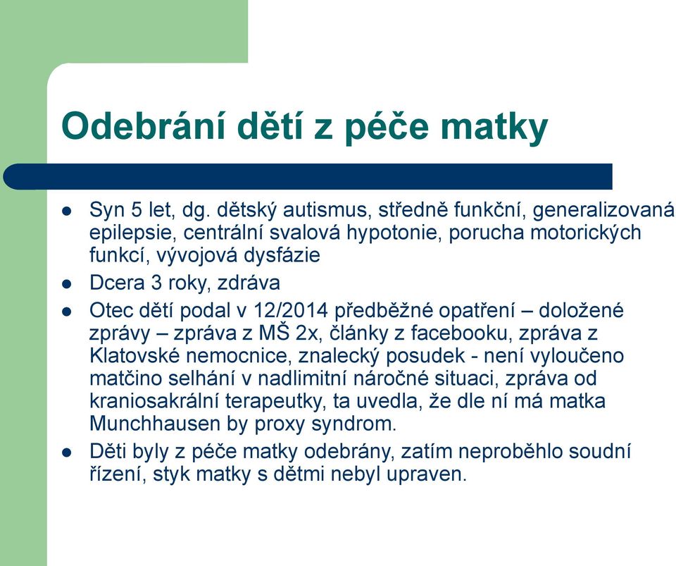 zdráva Otec dětí podal v 12/2014 předběžné opatření doložené zprávy zpráva z MŠ 2x, články z facebooku, zpráva z Klatovské nemocnice, znalecký