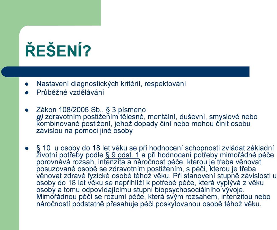 se při hodnocení schopnosti zvládat základní životní potřeby podle 9 odst.