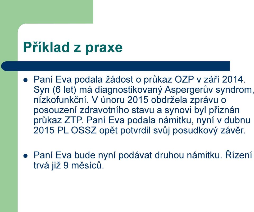 V únoru 2015 obdržela zprávu o posouzení zdravotního stavu a synovi byl přiznán průkaz ZTP.