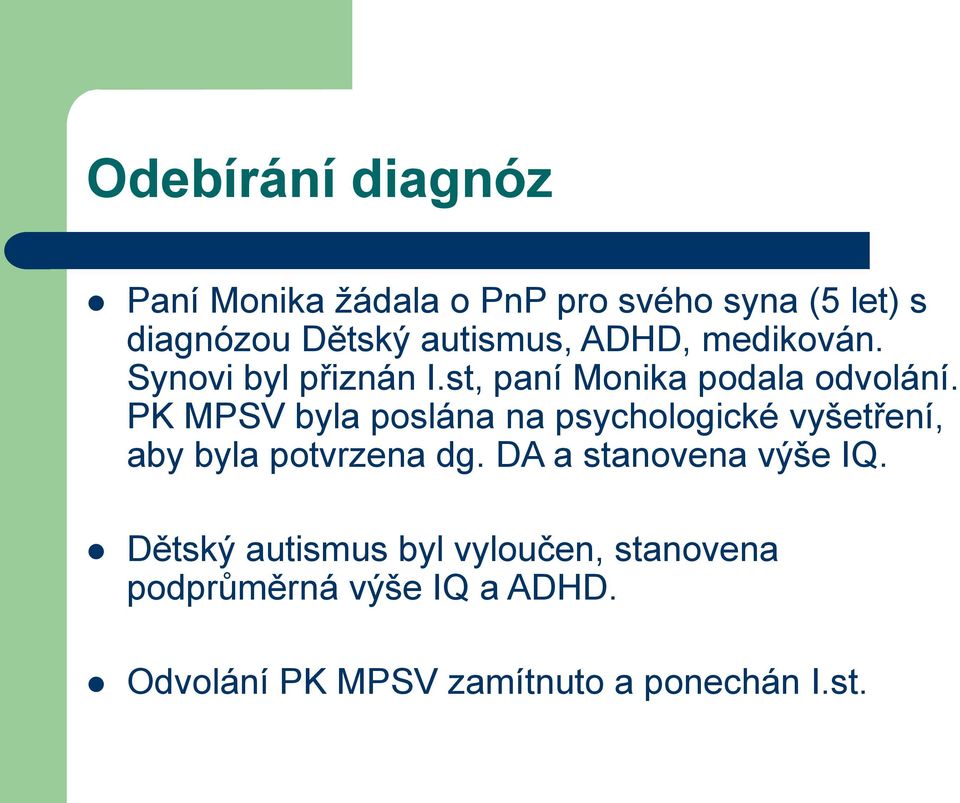 PK MPSV byla poslána na psychologické vyšetření, aby byla potvrzena dg.