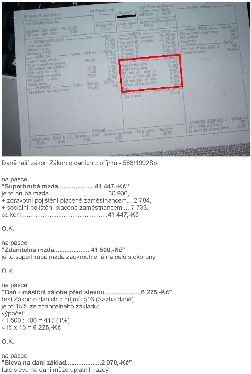 ..41 447,-Kč "Zdanitelná mzda...41 500,-Kč" je to superhrubá mzda zaokrouhlená na celé stokoruny "Daň - měsíční záloha před slevou.