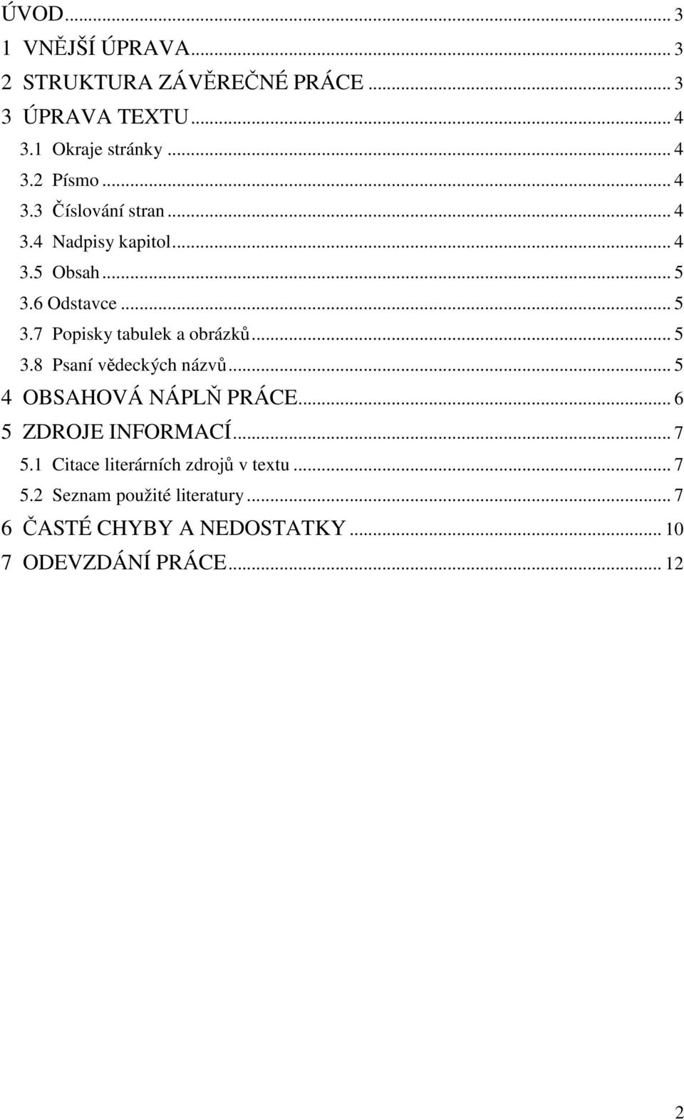 .. 5 3.8 Psaní vědeckých názvů... 5 4 OBSAHOVÁ NÁPLŇ PRÁCE... 6 5 ZDROJE INFORMACÍ... 7 5.