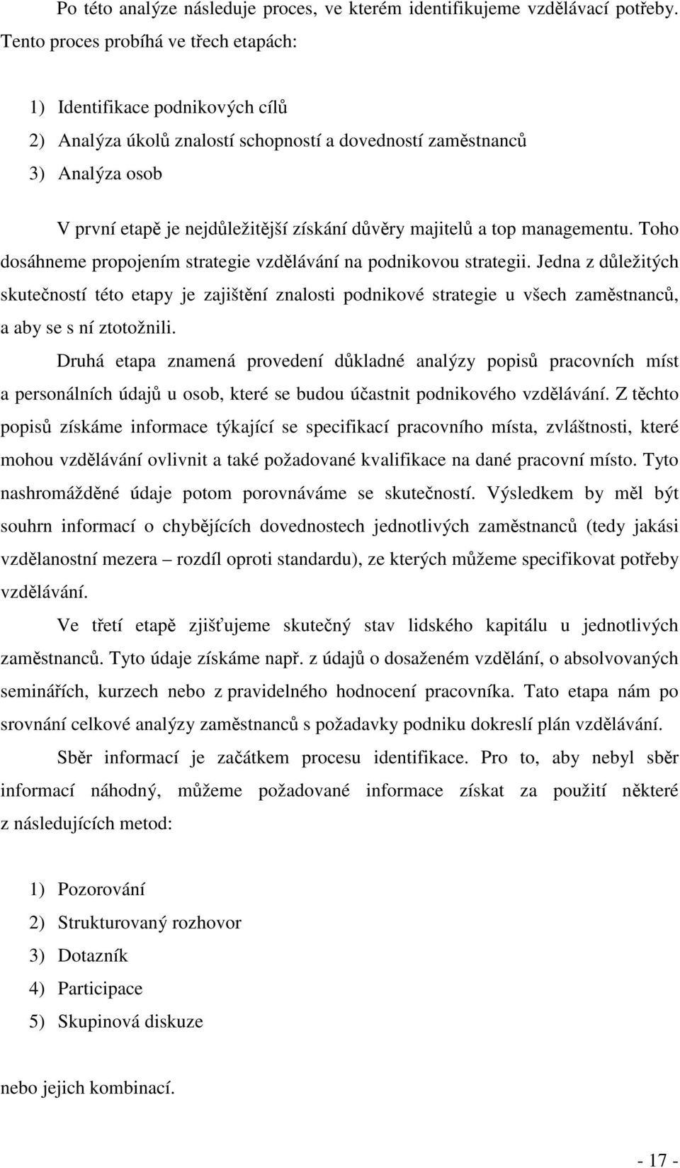 top managementu. Toho dosáhneme propojením strategie vzdlávání na podnikovou strategii.