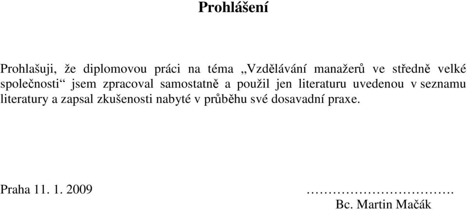 použil jen literaturu uvedenou v seznamu literatury a zapsal