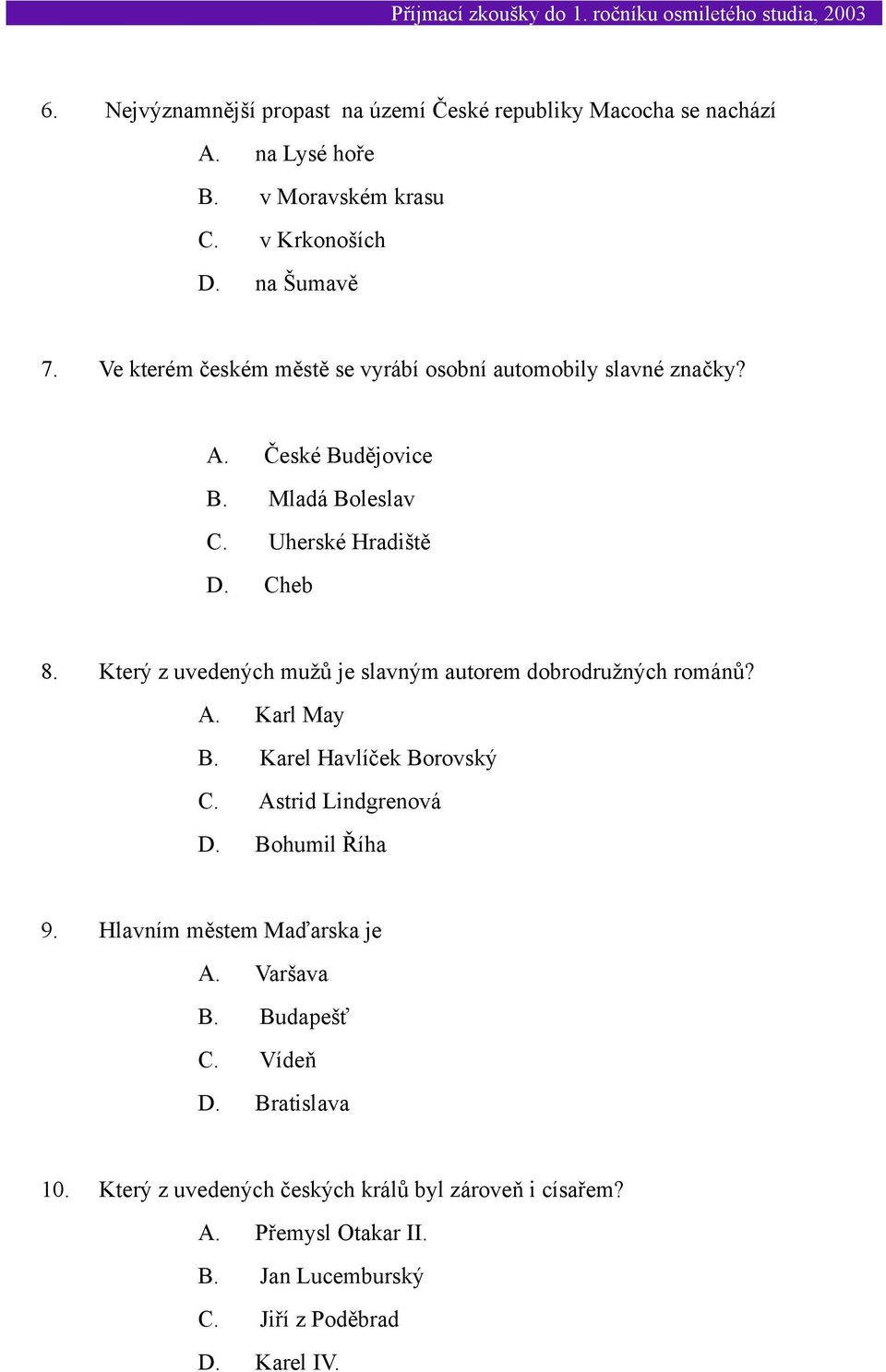 Který z uvedených mužů je slavným autorem dobrodružných románů? A. Karl May B. Karel Havlíček Borovský C. Astrid Lindgrenová D. Bohumil Říha 9.