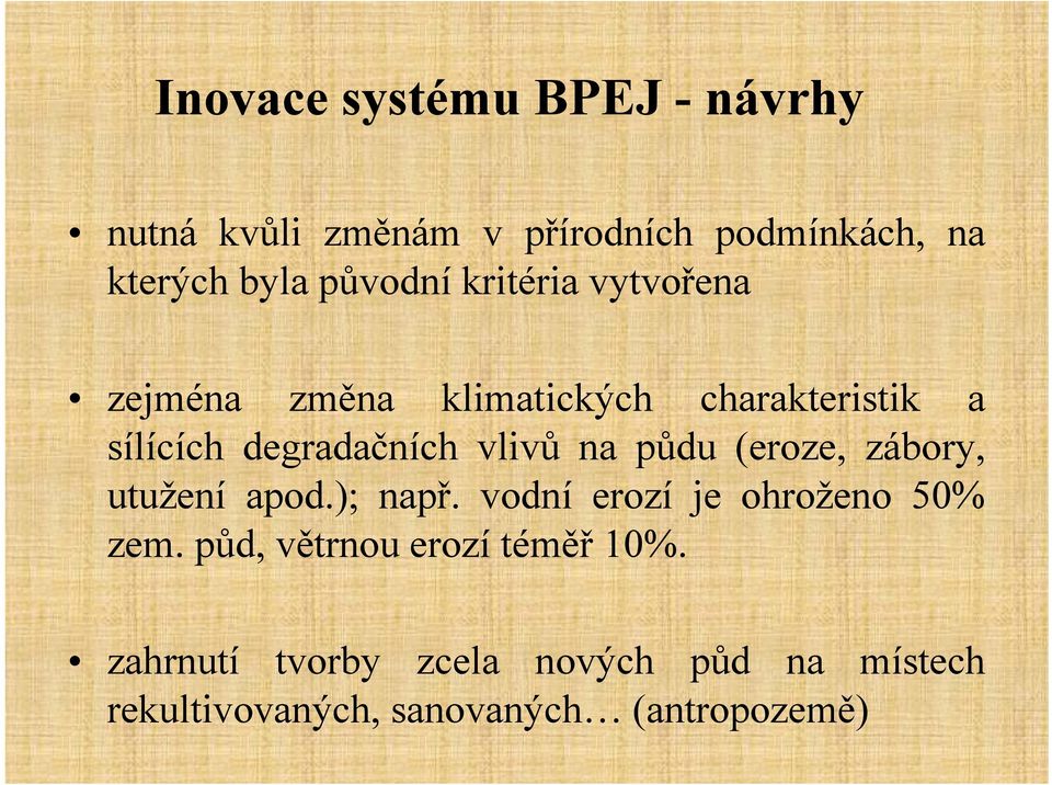 vlivů na půdu (eroze, zábory, utužení apod.); např. vodní erozí je ohroženo 50% zem.