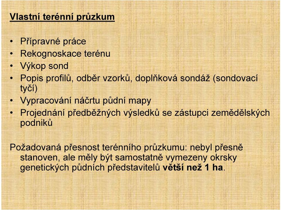 výsledků se zástupci zemědělských podniků Požadovaná přesnost terénního průzkumu: nebyl přesně