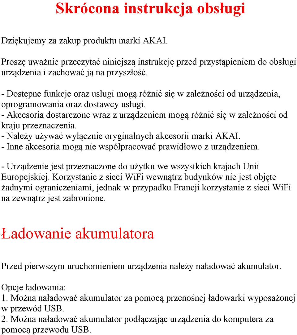 - Akcesoria dostarczone wraz z urządzeniem mogą różnić się w zależności od kraju przeznaczenia. - Należy używać wyłącznie oryginalnych akcesorii marki AKAI.