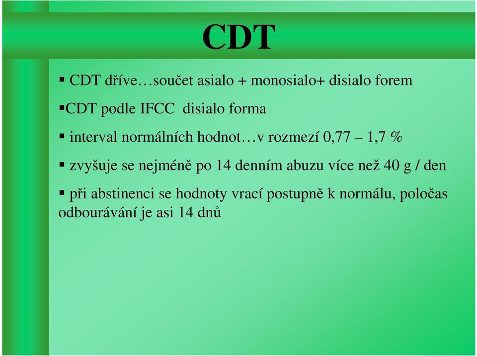 zvyšuje se nejméně po 14 denním abuzu více než 40 g / den při