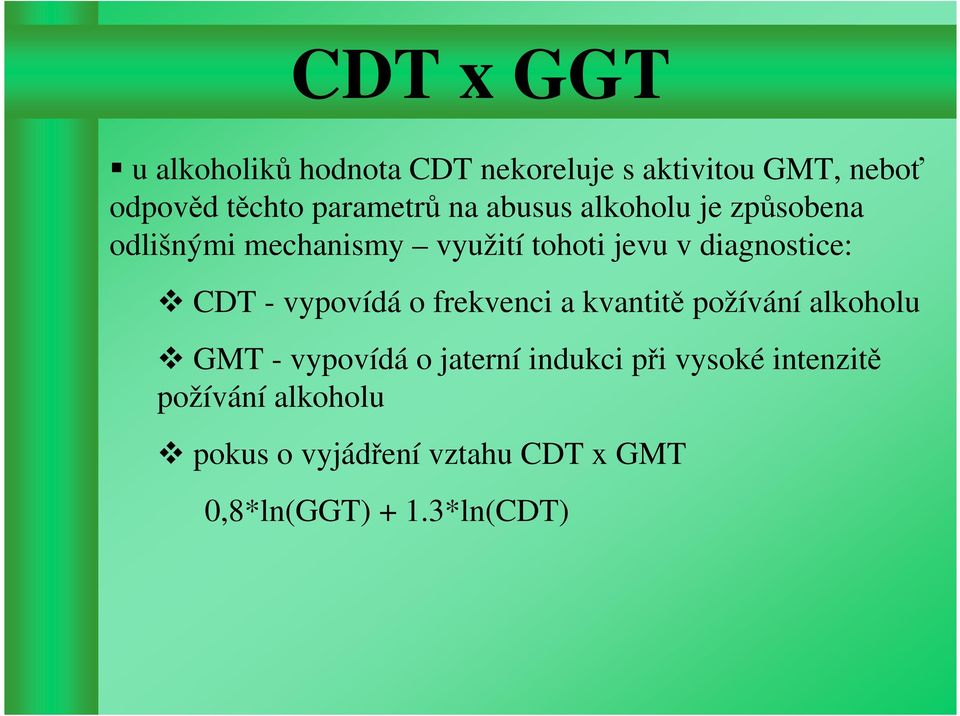 diagnostice: CDT - vypovídá o frekvenci a kvantitě požívání alkoholu GMT - vypovídá o