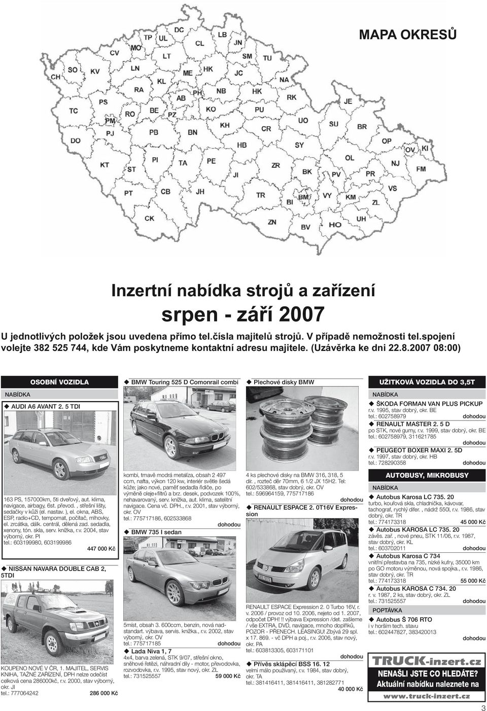 klima, navigace, airbagy, 6st. převod., střešní lišty, sedačky v kůži (el. nastav. ), el. okna, ABS, ESP, radio+cd, tempomat, počítač, mlhovky, el. zrcátka, dálk. centrál, dělená zad.